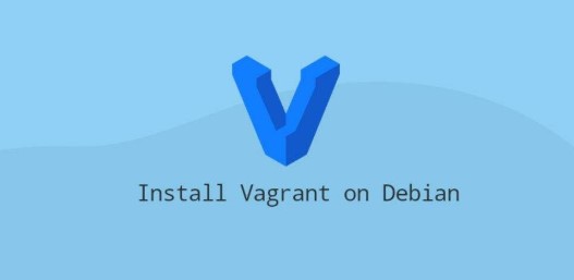 Debian如何安装Vagrant工具 Debian安装Vagrant工具教程